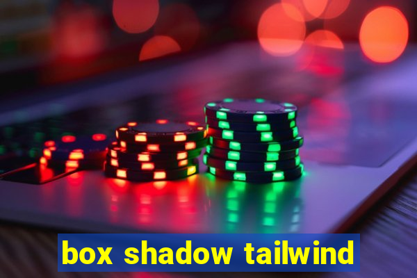 box shadow tailwind